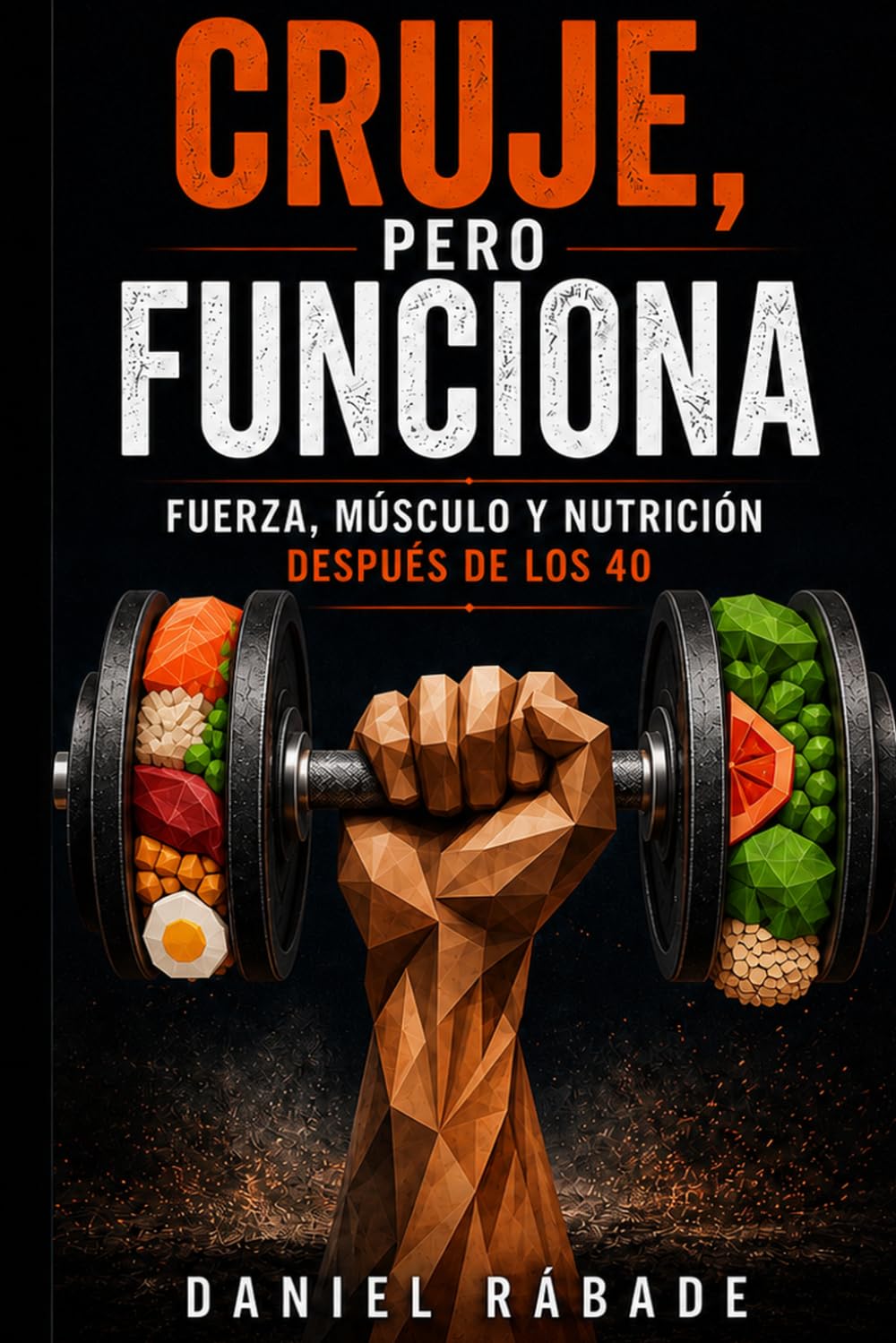 Libro: CRUJE, PERO FUNCIONA: Fuerza, músculo y nutrición después de los 40