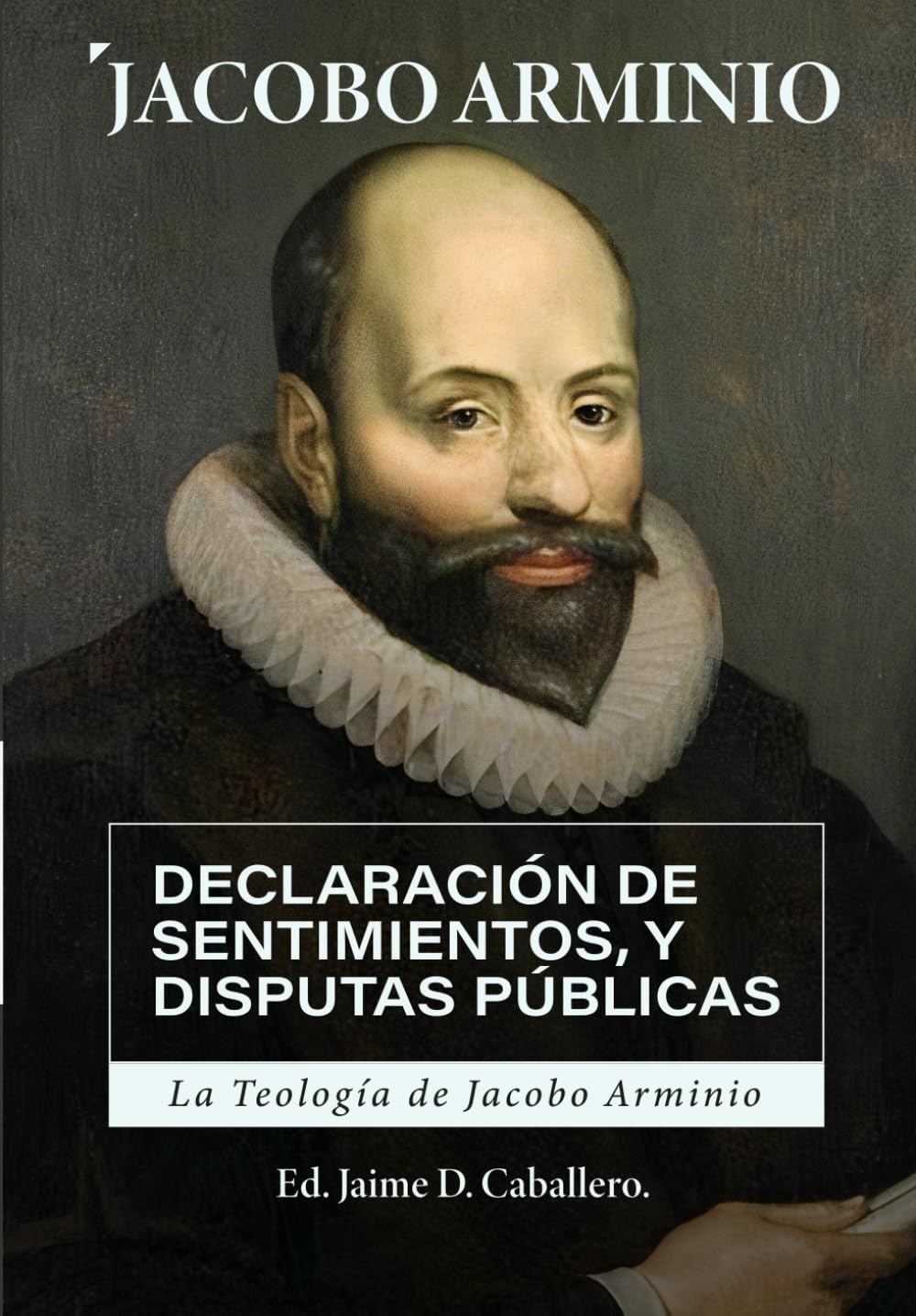 Libro: La Teologia de Jacobo Arminio: Declaracion de Sentimientos y Disputas Publicas