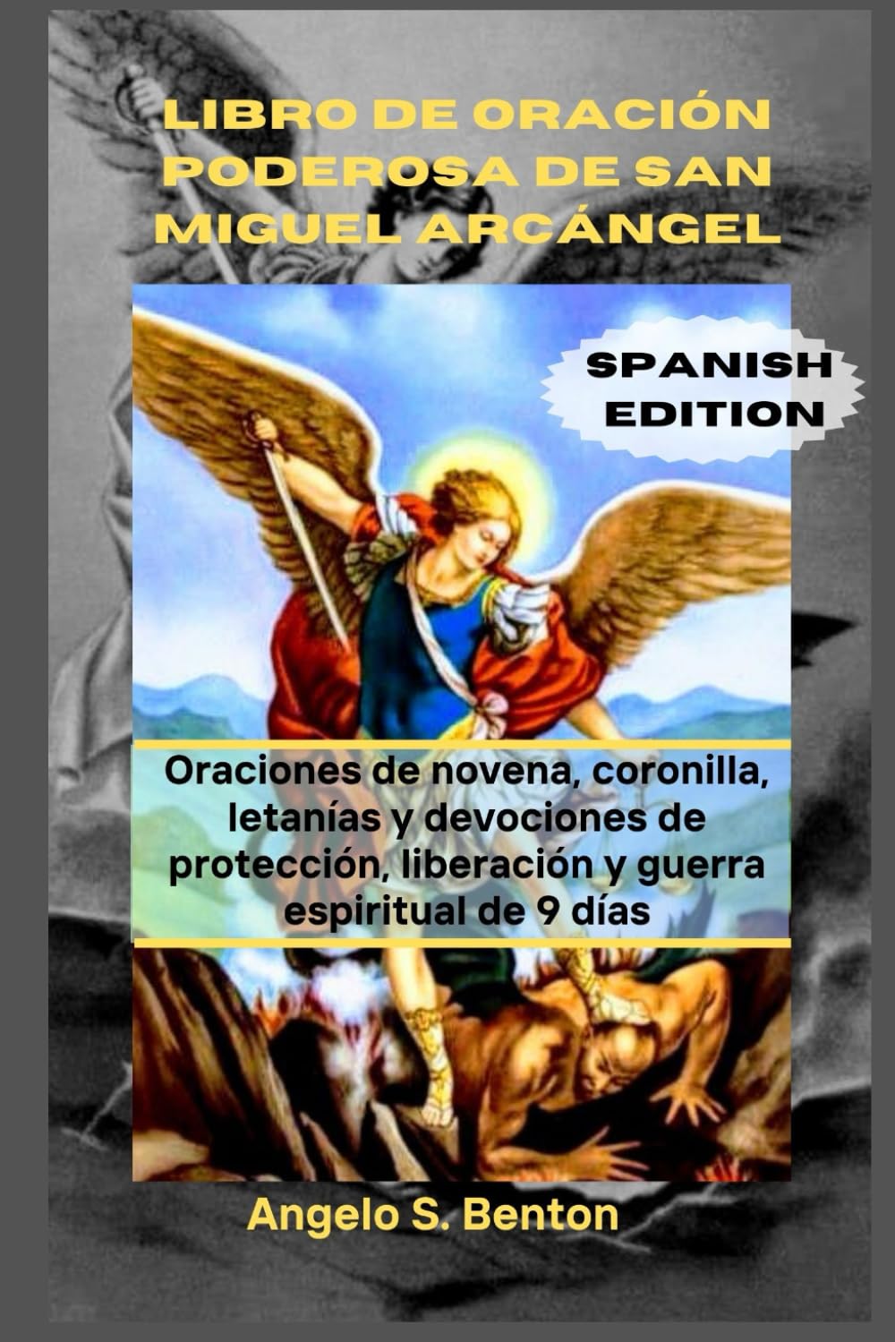 LIBRO DE ORACIÓN PODEROSA DE SAN MIGUEL ARCÁNGEL: Oraciones de novena, coronilla, letanías y devociones de protección, liberación y guerra espiritual de 9 días