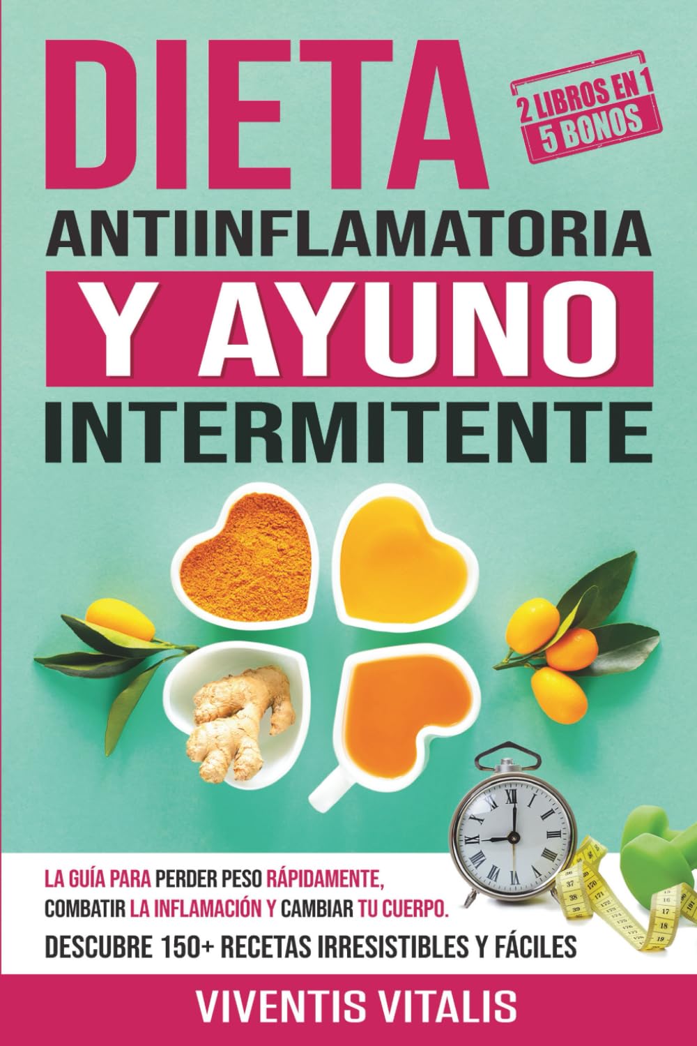 Libro: Dieta Antiinflamatoria y Ayuno Intermitente: la guía para perder peso rápidamente, combatir la inflamación y cambiar tu cuerpo. Descubre 150+ recetas irresistibles y fáciles. (Spanish Edition)