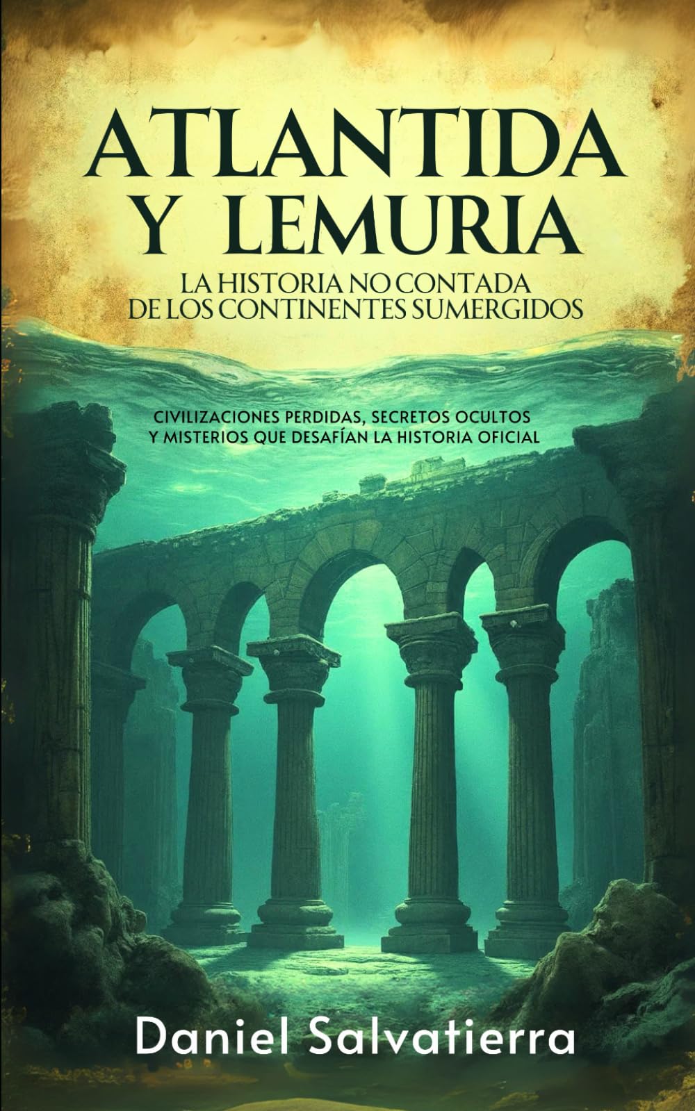 Libro: ATLANTIDA Y LEMURIA - La Historia No Contada De Los Continentes Sumergidos: Civilizaciones Perdidas, Secretos Ocultos Y Misterios Que Desafían La Historia Oficial