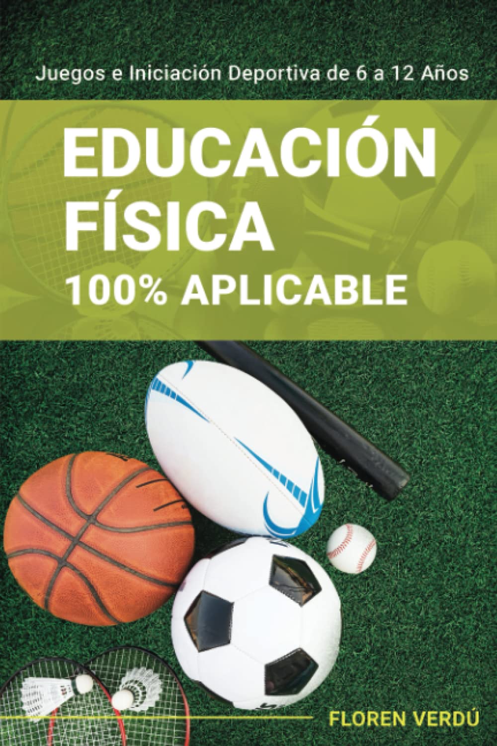Libro: Educación Física 100% Aplicable: Juegos e Iniciación Deportiva de 6 a 12 Años (Spanish Edition)