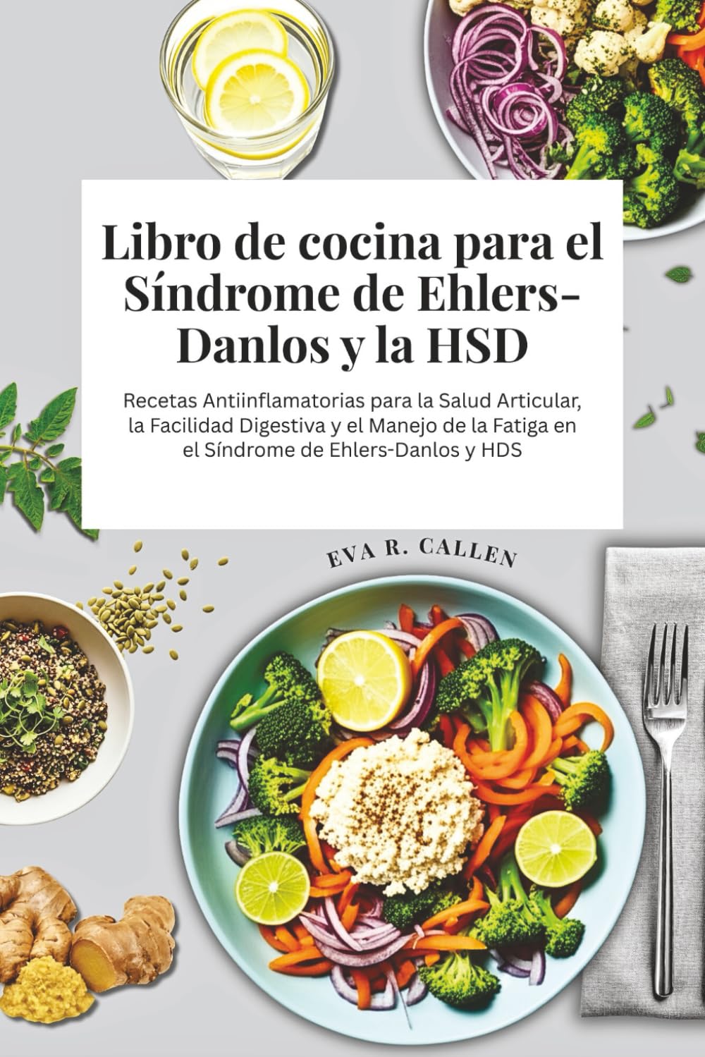Libro de cocina para el Síndrome de Ehlers-Danlos y la HSD: Recetas Antiinflamatorias para la Salud Articular, la Facilidad Digestiva y el Manejo de la Fatiga en el Síndrome de Ehlers-Danlos y HDS