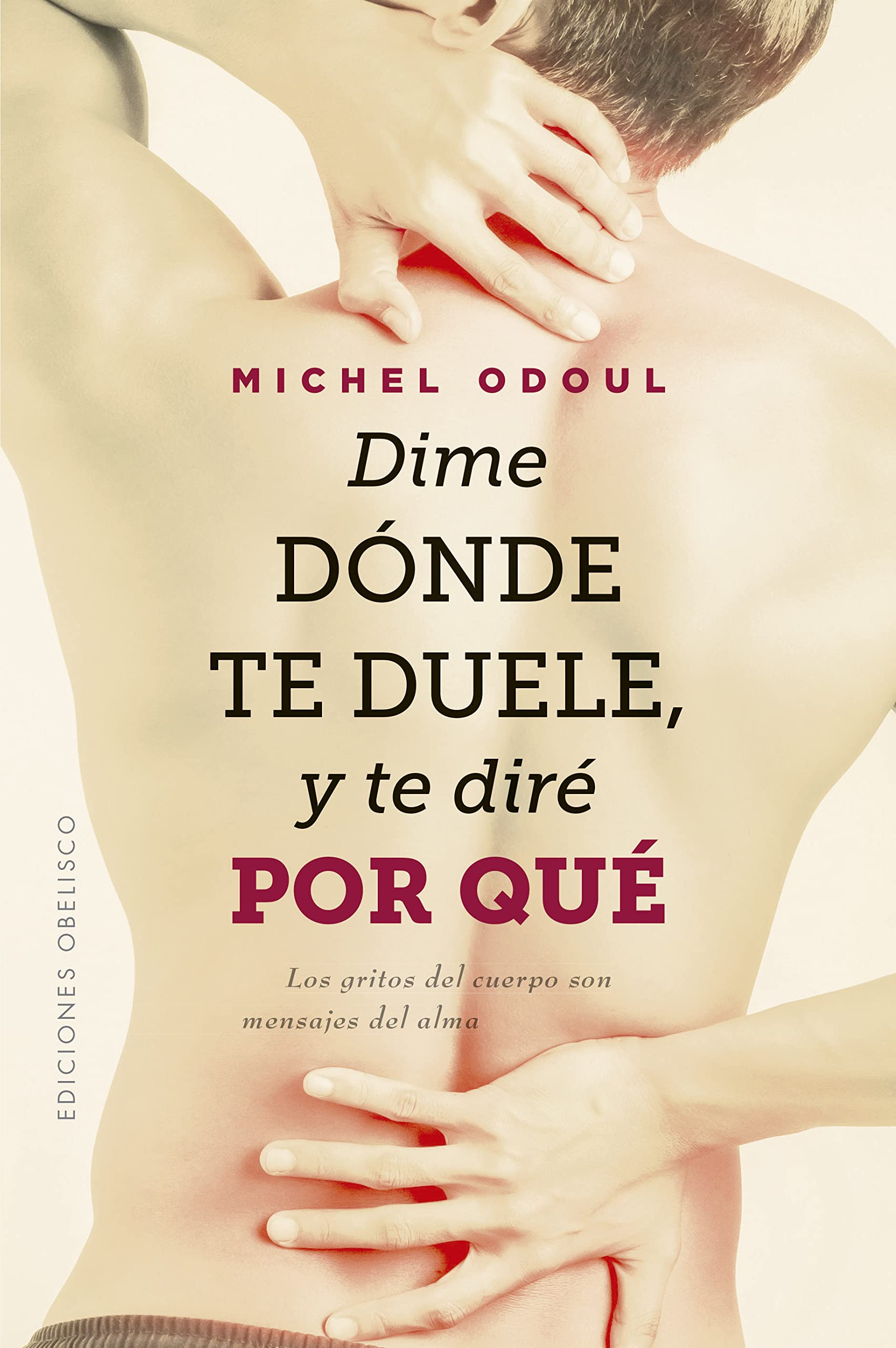Libro: Dime dónde te duele, y te diré por qué: Los gritos del cuerpo son mensajes del alma (Salud y vida natural)