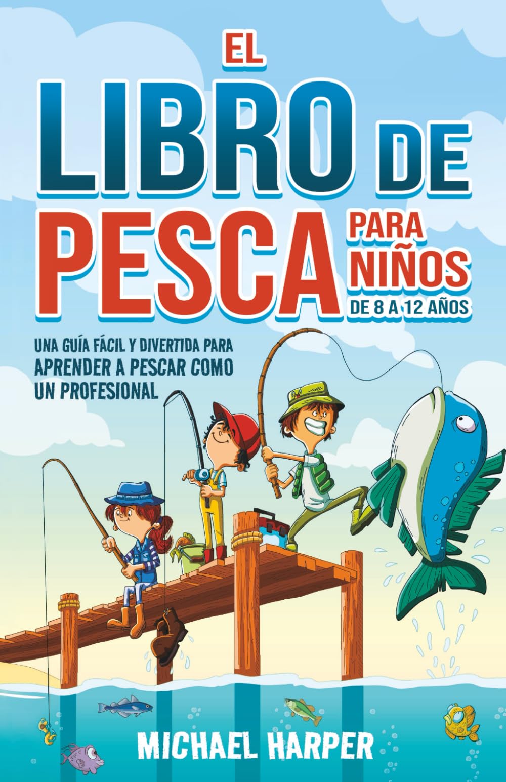 Libro: El libro de pesca para niños de 8 a 12 años: Una guía fácil y divertida para aprender a pescar como un profesional