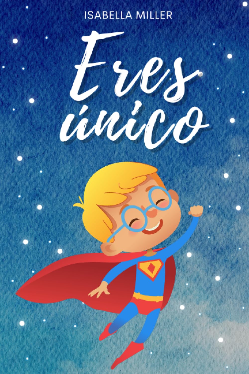 Libro: Eres único, no hay nadie como tú: Inspirador libro infatil para potenciar la autoestima de los niños. Perfecto para niños a partir de 6 años. (Libros motivacionales para niños y niñas)
