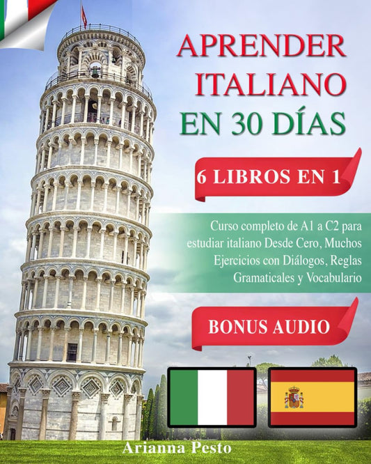 APRENDER ITALIANO EN 30 DÍAS: 6 LIBROS EN 1: Curso Completo de A1 a C2 Para Estudiar Italiano Desde Cero, Muchos Ejercicios con Diálogos, Reglas Gramaticales y Vocabulario + BONUS AUDIO
