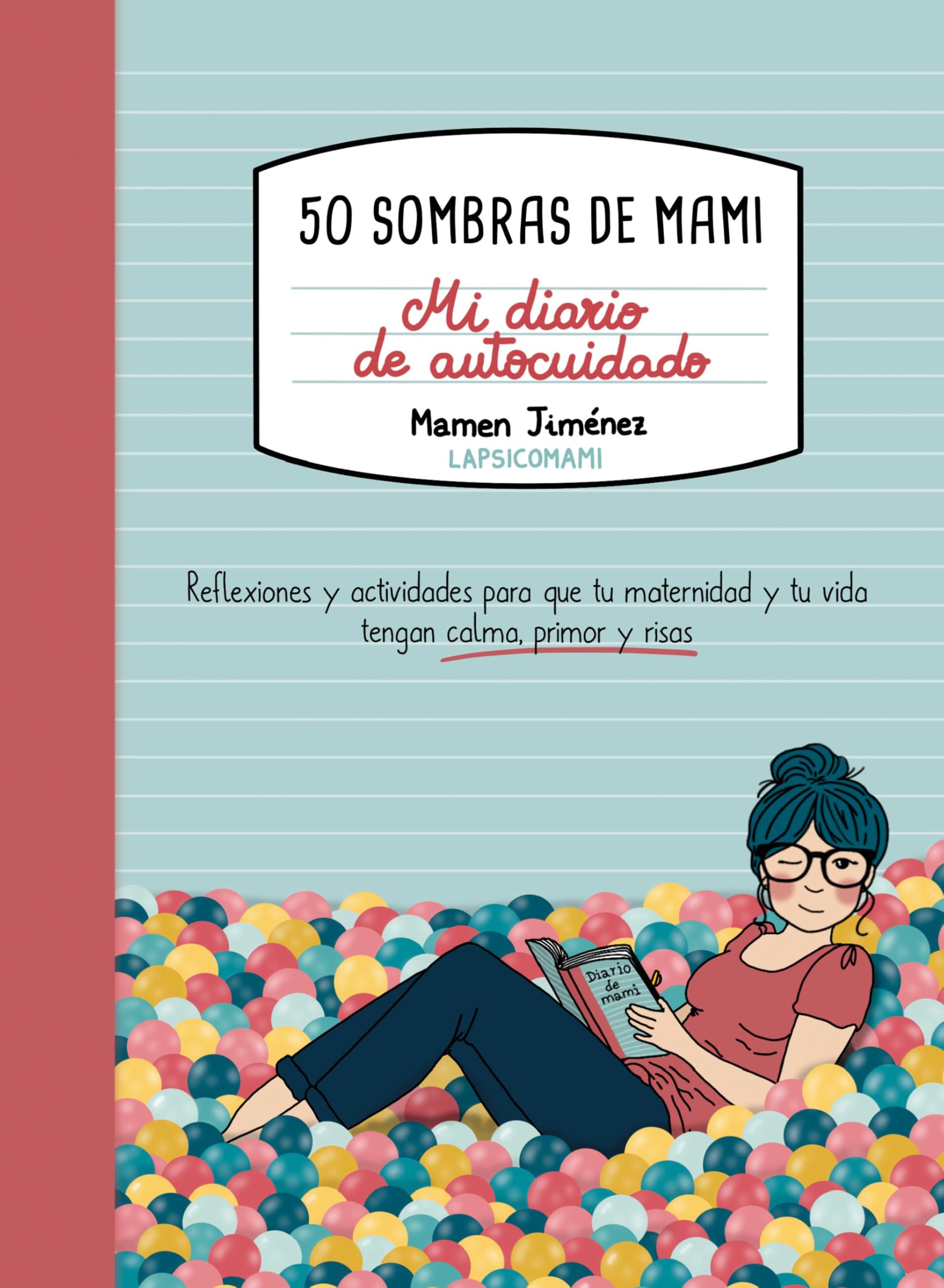 Libro: 50 sombras de mami. Mi diario de autocuidado: Reflexiones y actividades para que tu maternidad y tu vida tengan calma, primor y risas (Guías ilustradas)