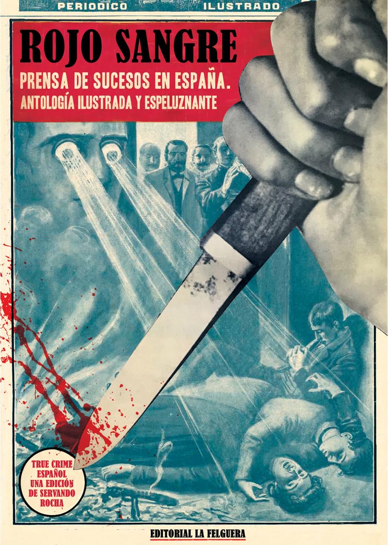 Libro: ROJO SANGRE: PRENSA DE SUCESOS EN ESPAÑA. ANTOLOGÍA ILUSTRADA Y ESPELUZNANTE: 89 (TRUE CRIME)
