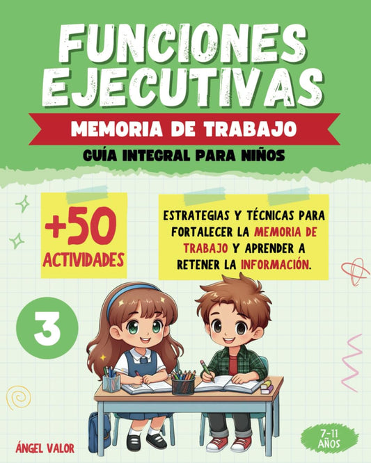FUNCIONES EJECUTIVAS: (3) MEMORIA DE TRABAJO (Guía integral para niños): Estrategias y técnicas para fortalecer la MEMORIA DE TRABAJO y aprender a RETENER LA INFORMACIÓN.