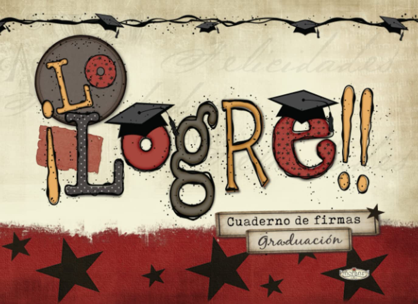 Cuaderno de firmas graduación - Lo logré!!: Cuaderno para que amigos de tu generación y familia puedan escribir conmovedoras, divertidas historias y recuerdos con el graduado