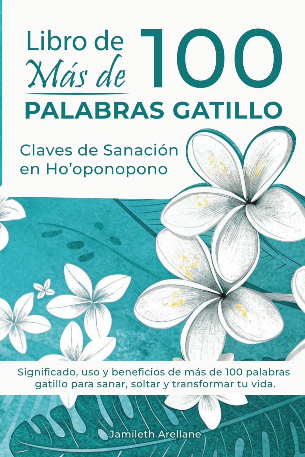 Libro de MÁS DE 100 PALABRAS GATILLO: Claves de Sanación en Ho’oponopono: Significado, uso y beneficios de más de 100 frases de la practica hawaiana ... para sanar, soltar y transformar tu vida.
