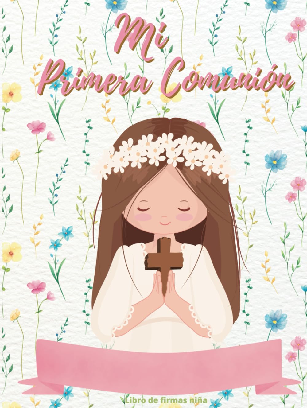 Libro de firmas Comunión niña: Personalizado -Para dedicatorias, fotos, dos páginas de “ Lienzo huellas Comunión “ y espacio para anotar y pegar recuerdos. Deluxe tapa dura.