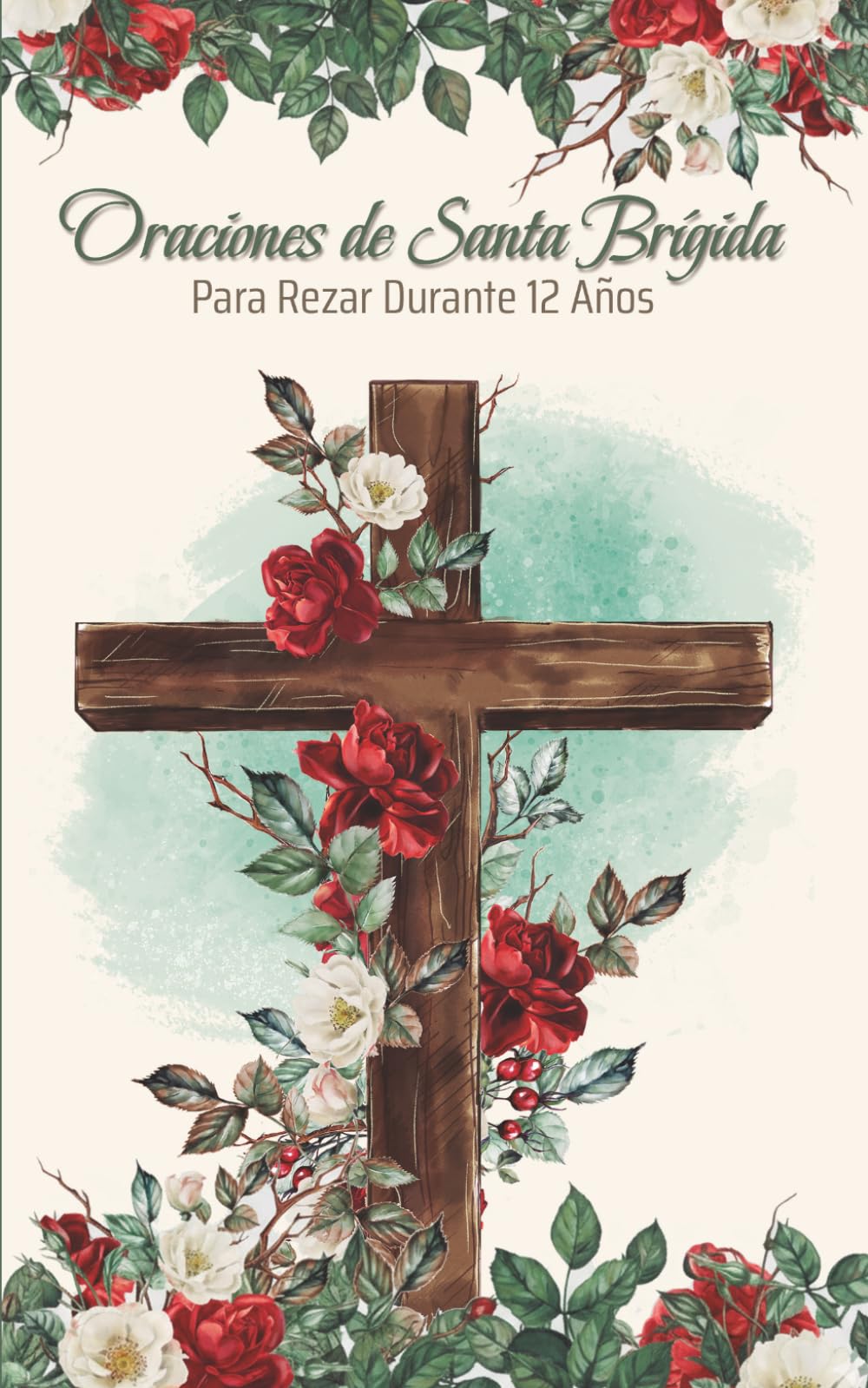 Libro: Oraciones de Santa Brígida para rezar durante 12 años: Incluye Calendario de 12 Años para Perseverar en la Oración y Acompañar tu Fidelidad en la Devoción Diaria