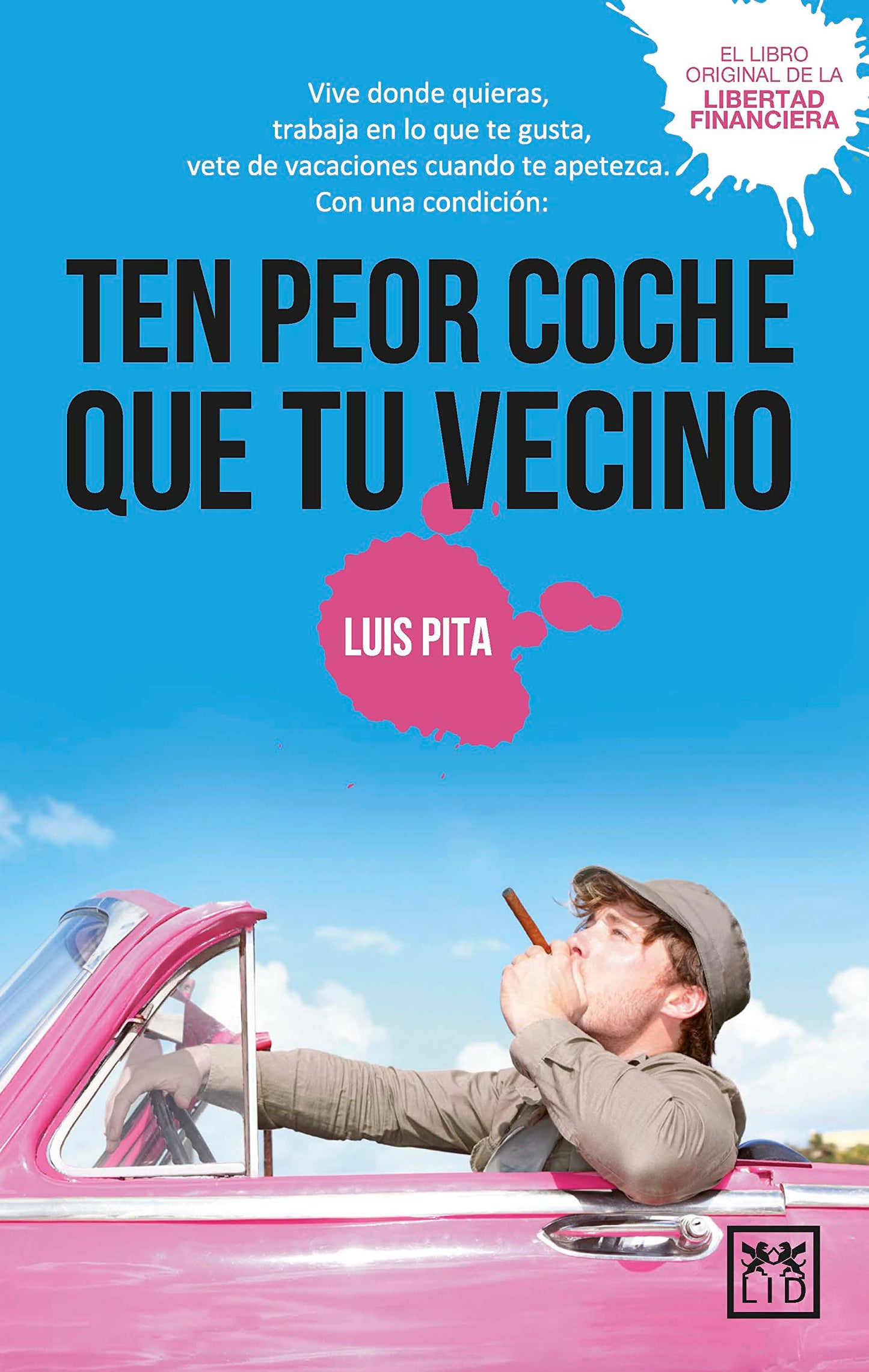Ten peor coche que tu vecino: Vive donde quieras, trabaja en lo que te gusta, vete de vacaciones donde te apetezca, con una condición: ten peor coche que tu vecino (Ensayo y divulgación (Bolsillo))