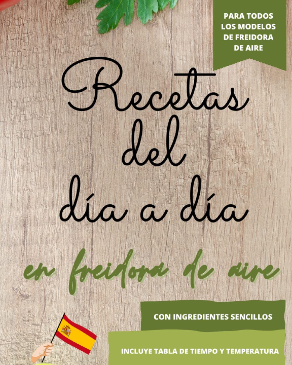 Libro: RECETAS DEL DÍA A DÍA PARA FREIDORA DE AIRE: Recetas fáciles y con ingredientes de uso diario - válido para todas las marcas de freidora de aire. ... de tiempo y temperatura (Spanish Edition)