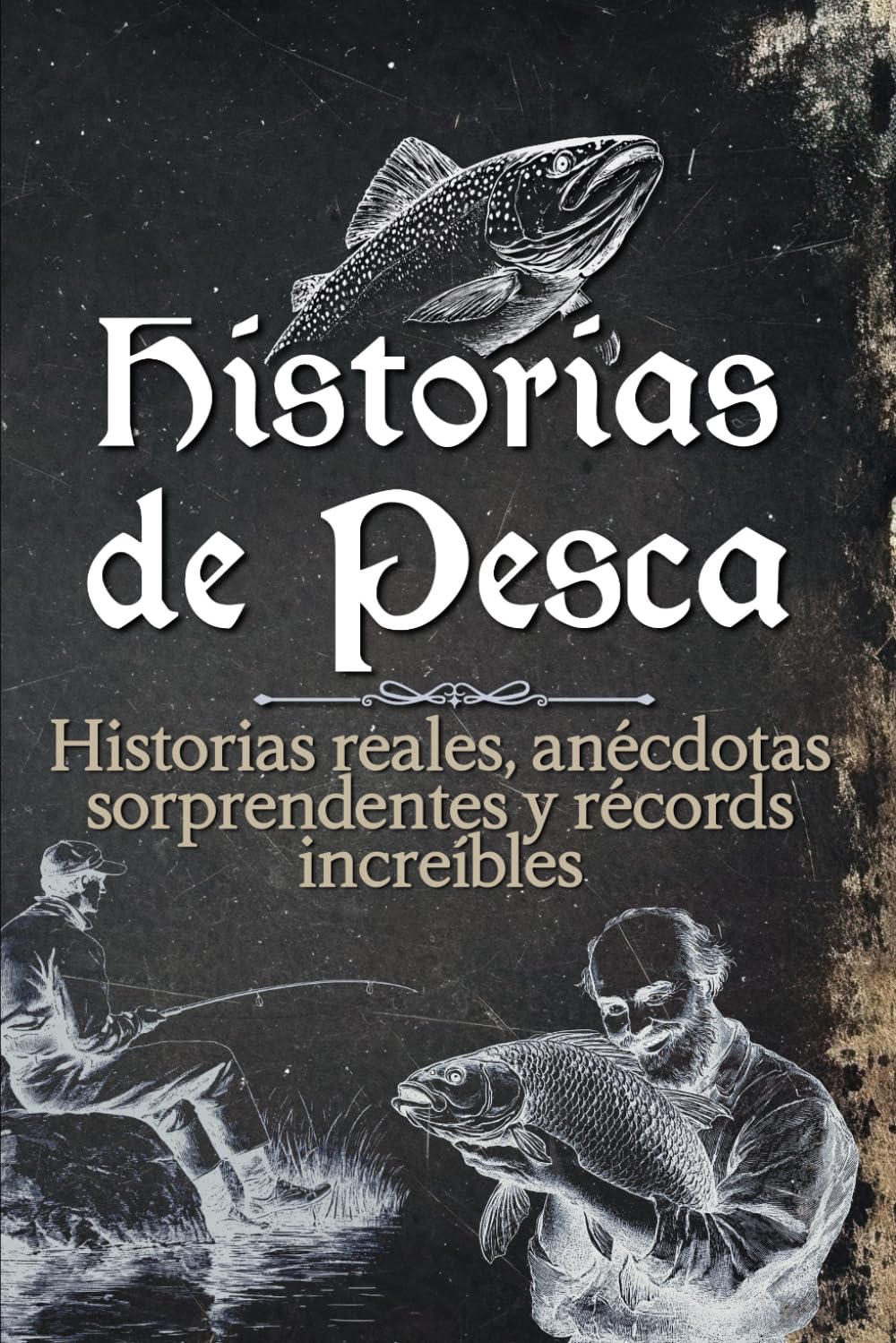 Libro: Historias de pesca: Historias reales, anécdotas sorprendentes y récords increíbles