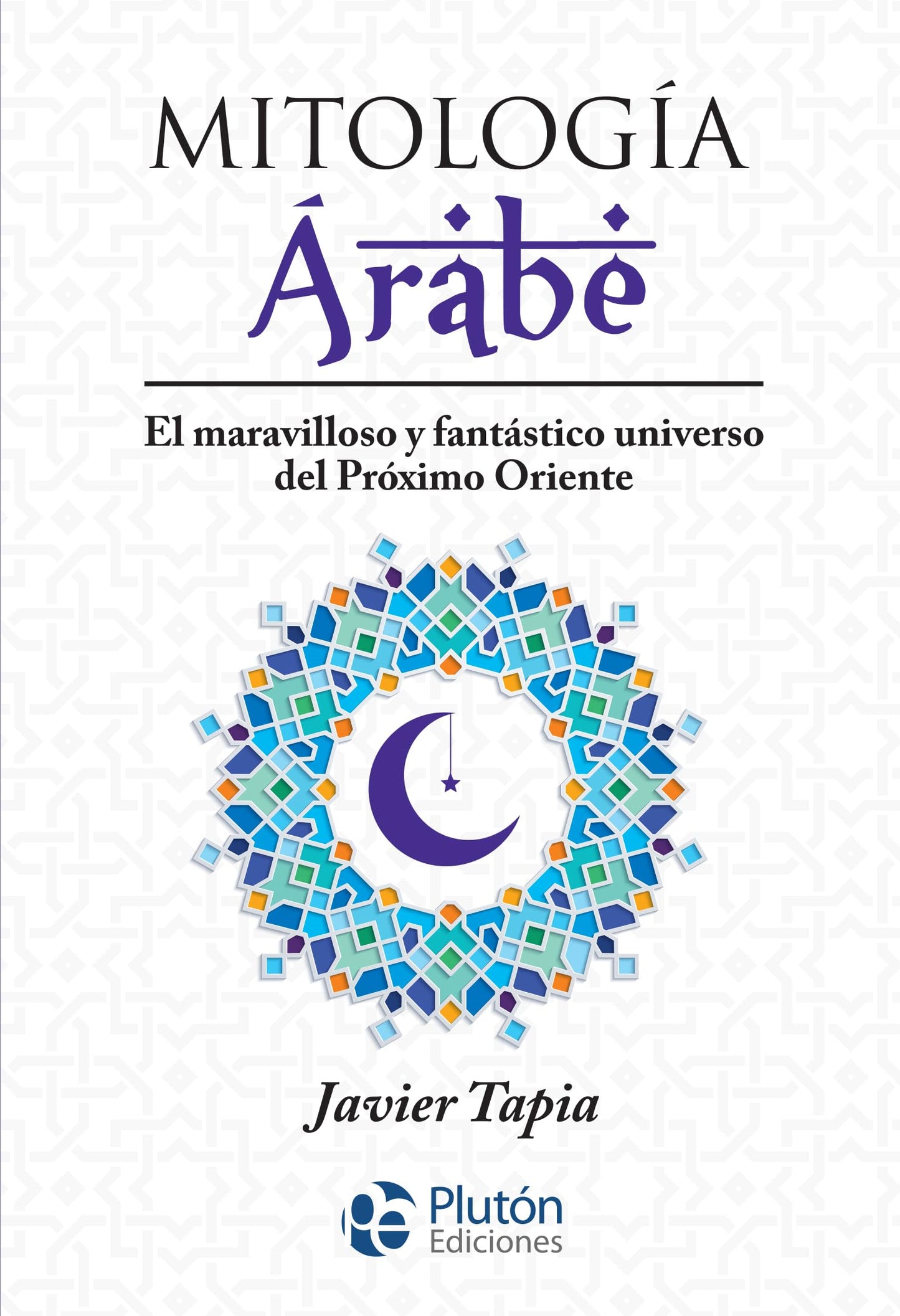 Libro: Mitología Árabe: El maravilloso y fantástico universo del Próximo Oriente (Serie Mythos)