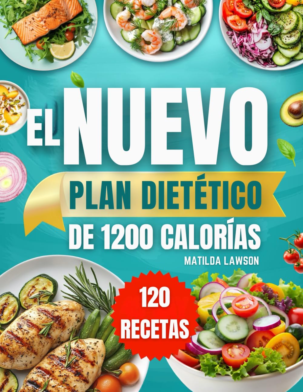 Libro: EL NUEVO PLAN DIETÉTICO DE 1200 CALORÍAS: Alcanza tus objetivos de pérdida de peso con recetas prácticas de 1200 calorías y un plan alimenticio paso a ... resultados duraderos (Spanish Edition)