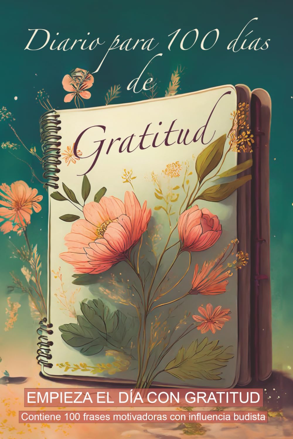 Libro: DIARIO PARA 100 DÍAS DE GRATITUD "El camino mas rápido para Ser Feliz y Disfrutar al Máximo de la Vida": Con tan solo 10 minutos al día, cambiarás tu ... (Diarios de Gratitud y Manifestación))
