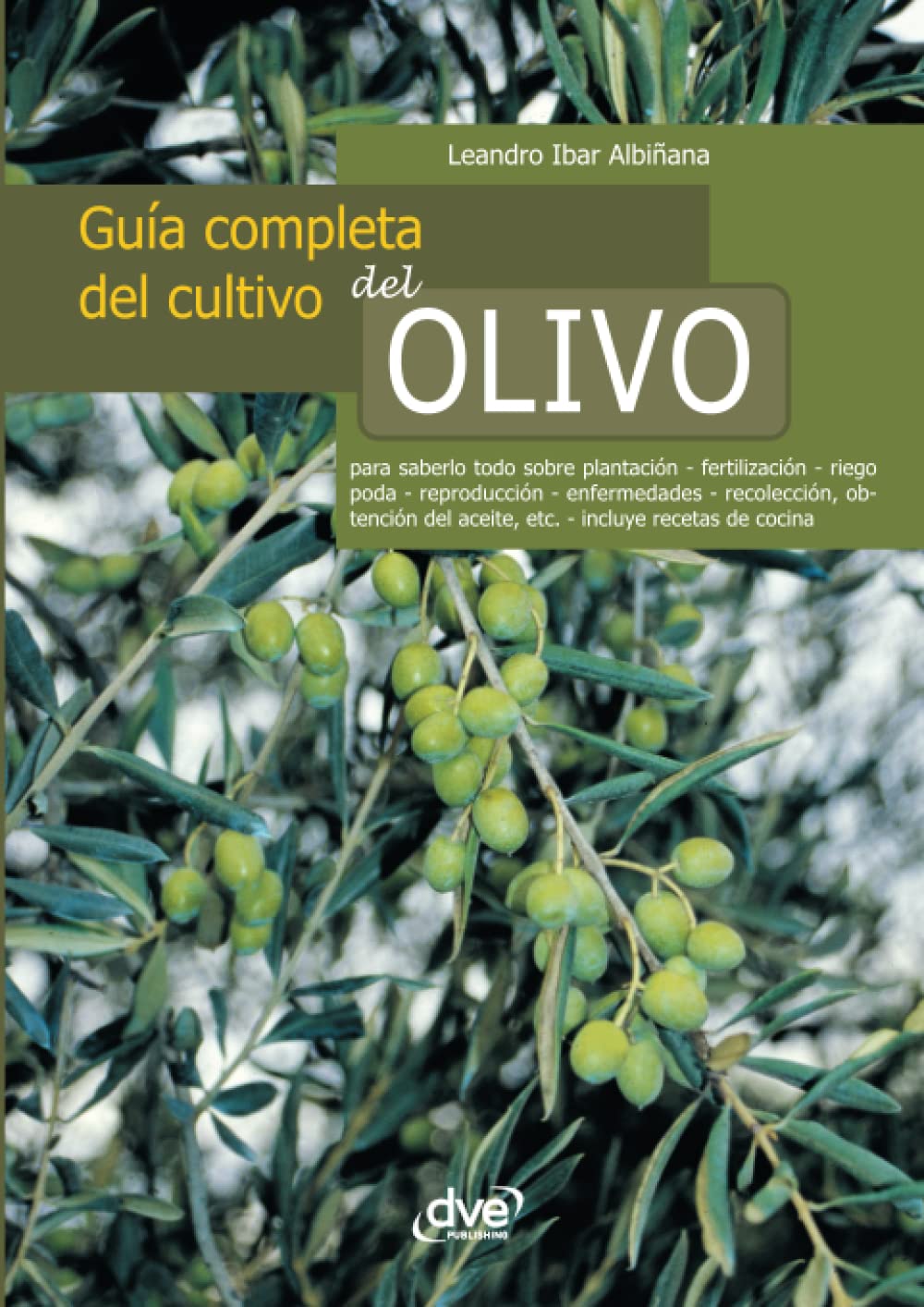 Libro: Guía completa del cultivo del olivo: Técnicas eficaces para el cultivo del olivo (Spanish Edition)