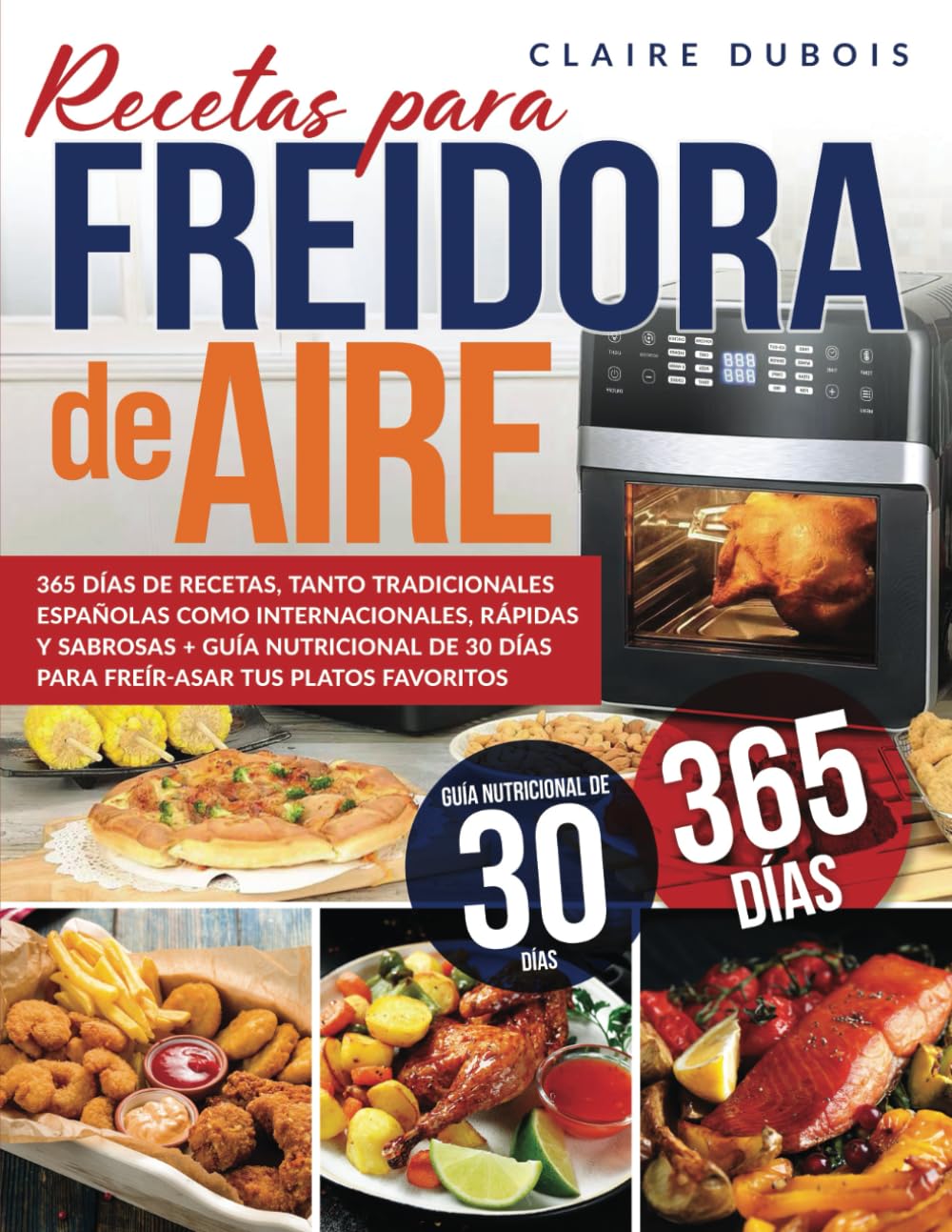 Libro: Recetas para Freidora de Aire: 365 Días de Recetas, tanto Tradicionales Españolas como Internacionales, Rápidas y Sabrosas + Guía Nutricional de 30 ... tus Platos Favoritos (Spanish Edition)