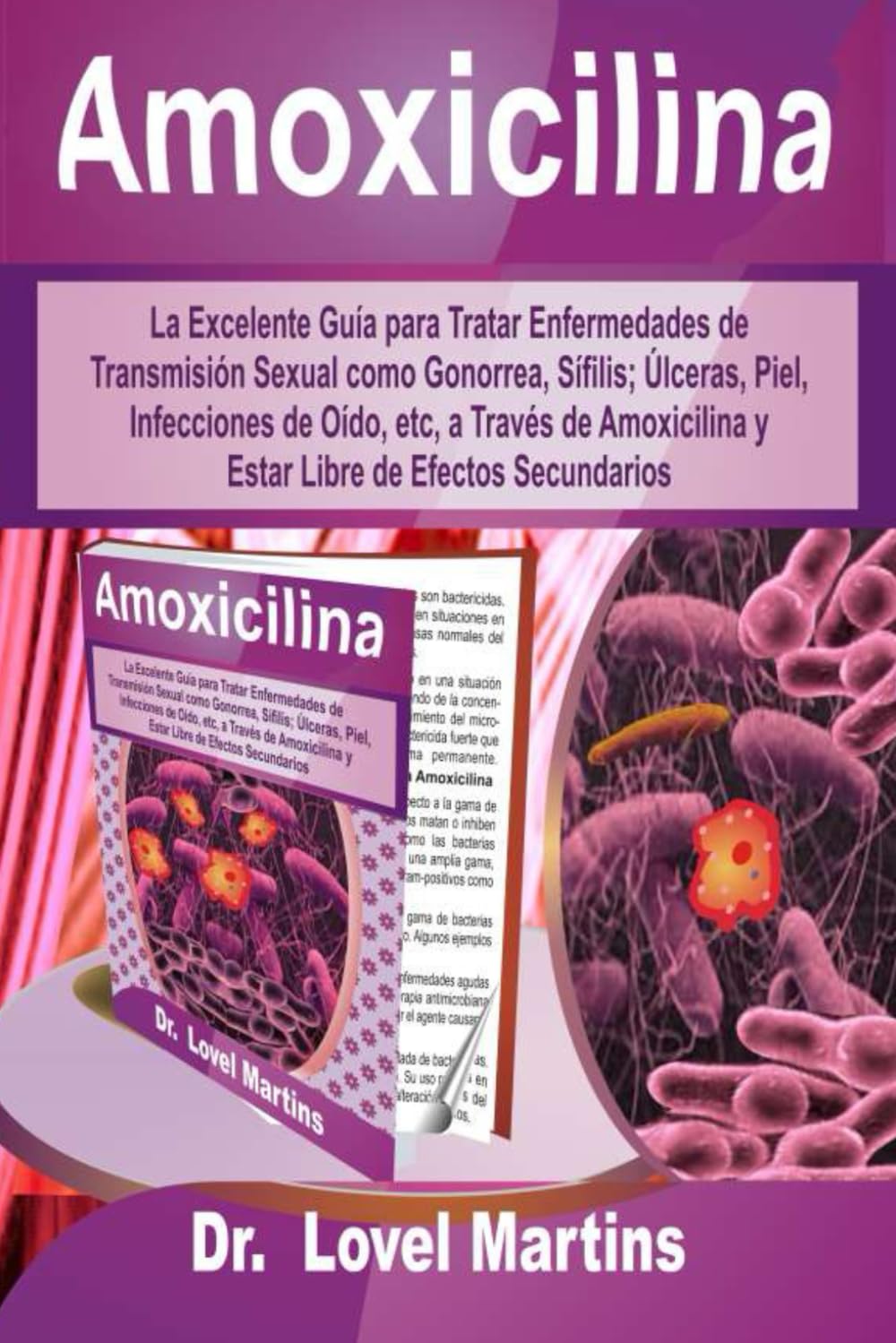 Libro: Amoxicilina: La Excelente Guía para Tratar Enfermedades de Transmisión Sexual como Gonorrea, Sífilis; Úlceras, Piel, Infecciones de Oído, etc, a ... de Efectos Secundarios (Spanish Edition)