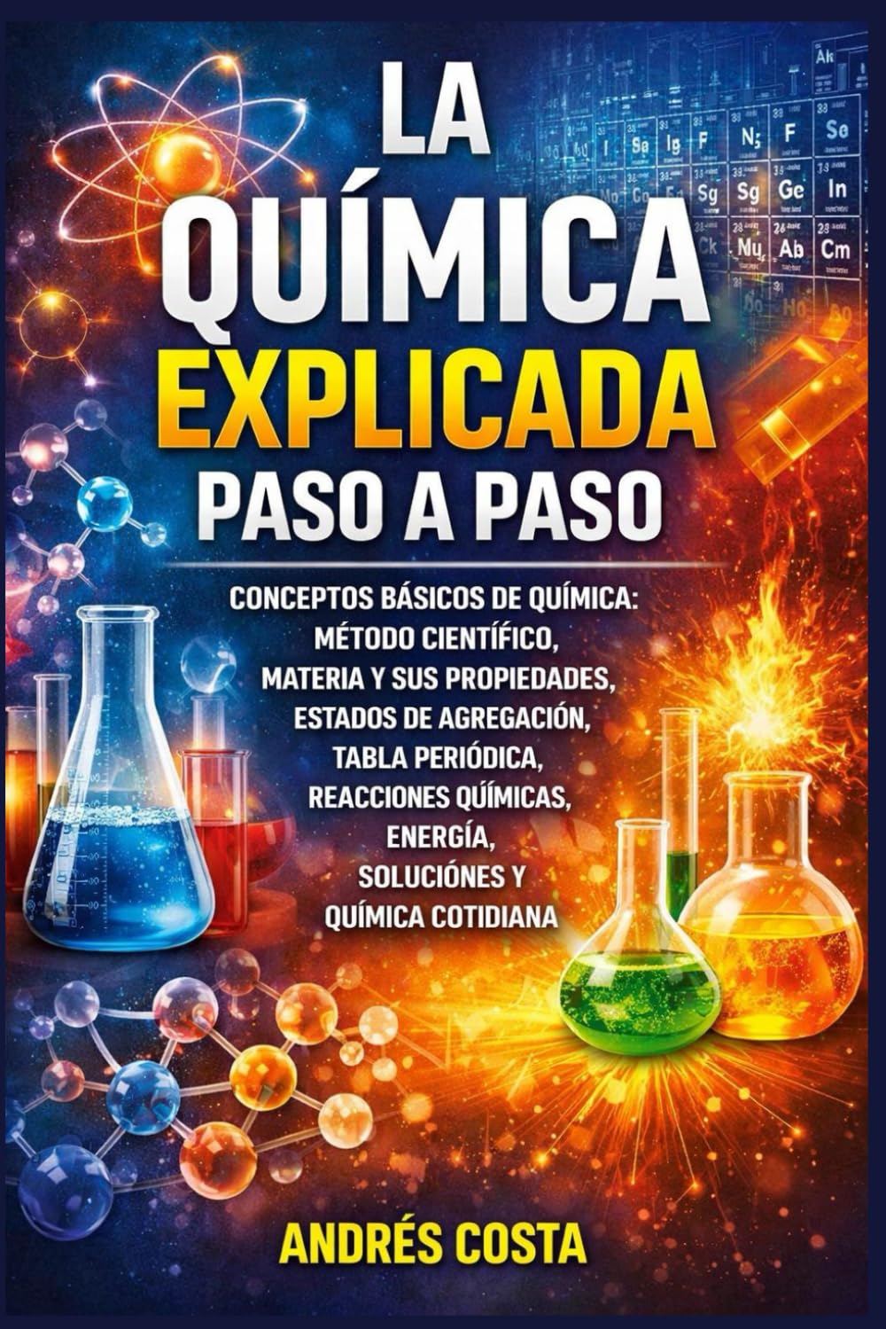 Libro: La Química Explicada Paso a Paso: Conceptos básicos de química: método científico, materia y sus propiedades, estados de agregación, tabla periódica, reacciones, energía, soluciones y química