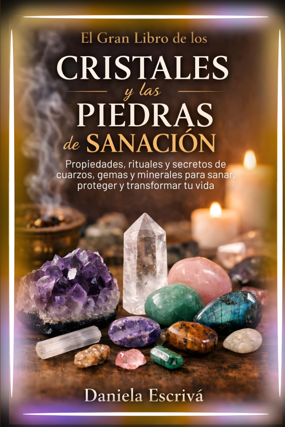 Libro: El Gran Libro de los Cristales y las Piedras de Sanación: Propiedades, rituales y secretos de cuarzos, gemas y minerales para sanar, proteger y transformar tu vida