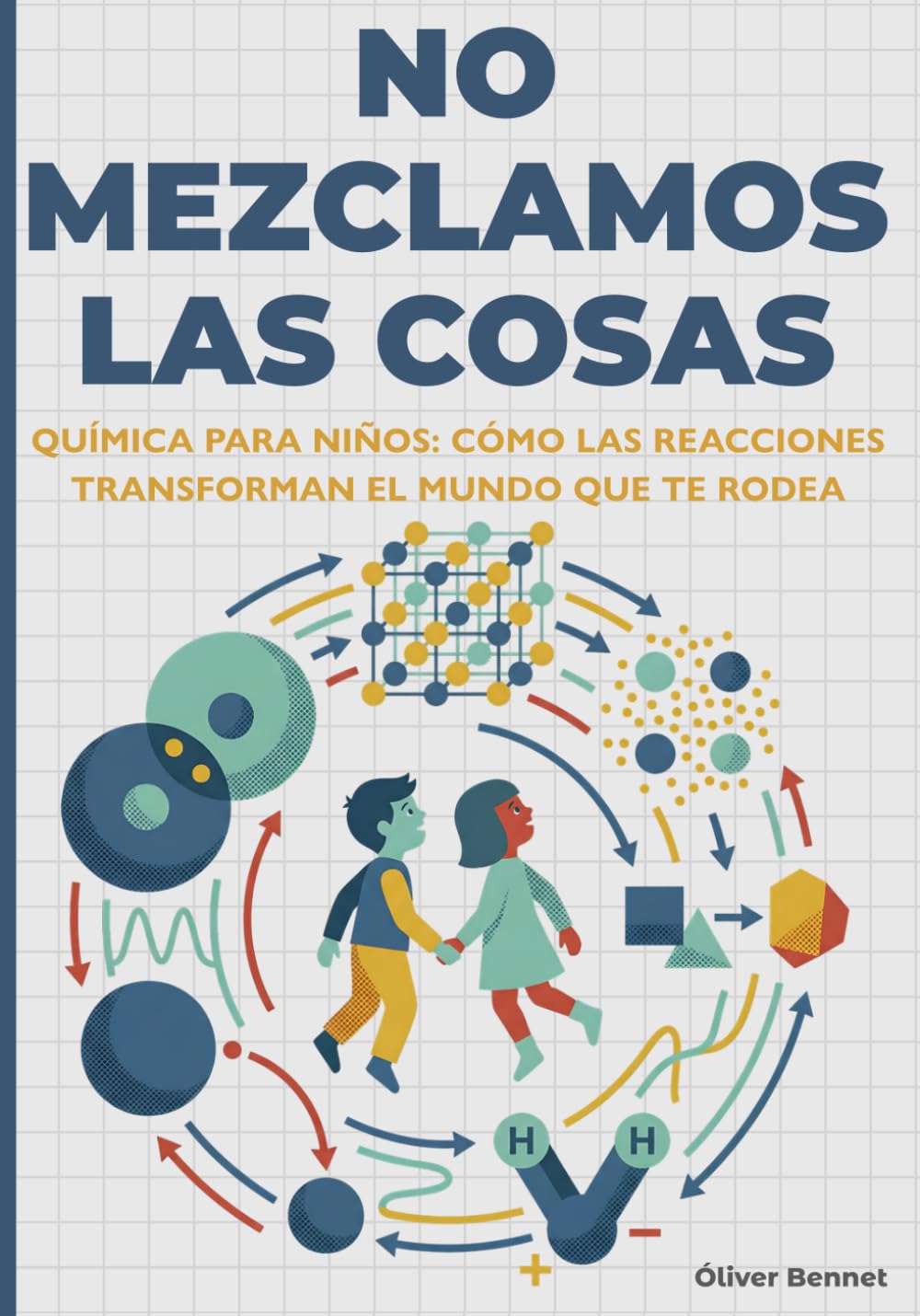 Libro: NO MEZCLAMOS LAS COSAS: Química para niños: cómo las reacciones transforman el mundo que te rodea (9–12 años) (- The Visual Science Series -)