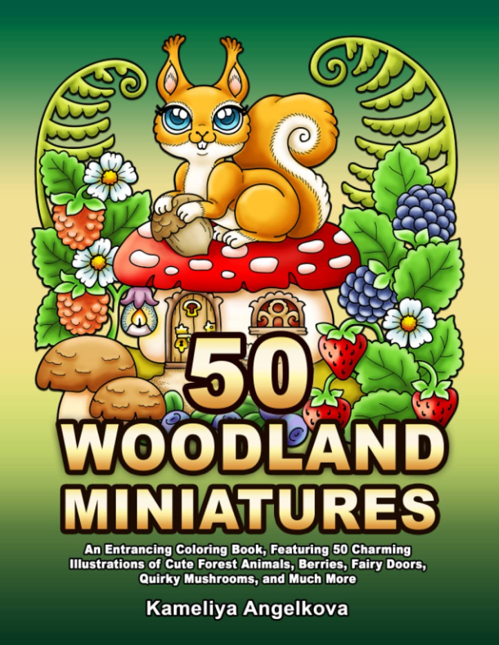 Libro: 50 WOODLAND MINIATURES: An Entrancing Coloring Book, Featuring 50 Charming Illustrations of Cute Forest Animals, Berries, Fairy Doors, Quirky Mushrooms, and Much More