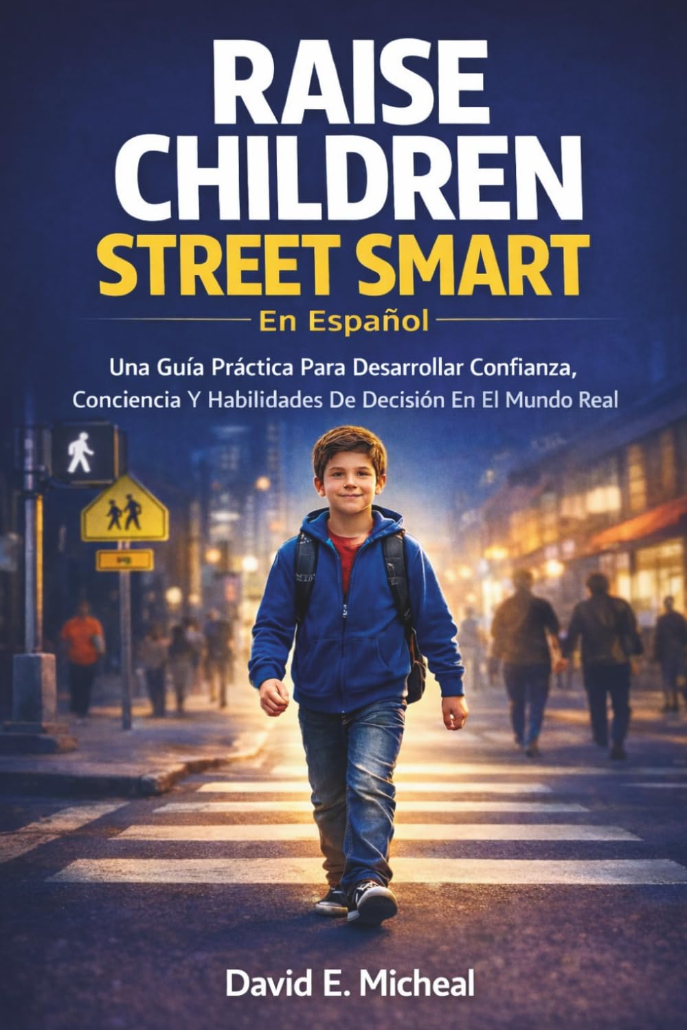 Libro: Raise Children Street-Smart En Español: Una Guía Práctica Para Desarrollar Confianza, Conciencia Y Habilidades De Decisión En El Mundo Real (Spanish Edition)