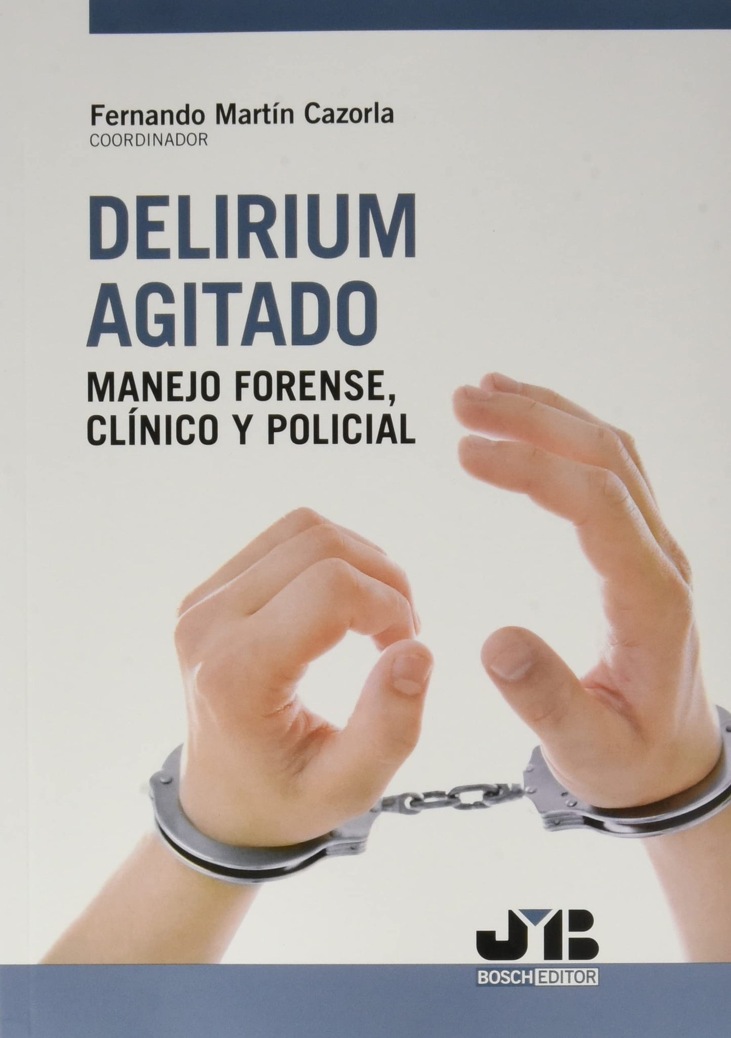 Libro: Delirium agitado: manejo forense, clínico y policial