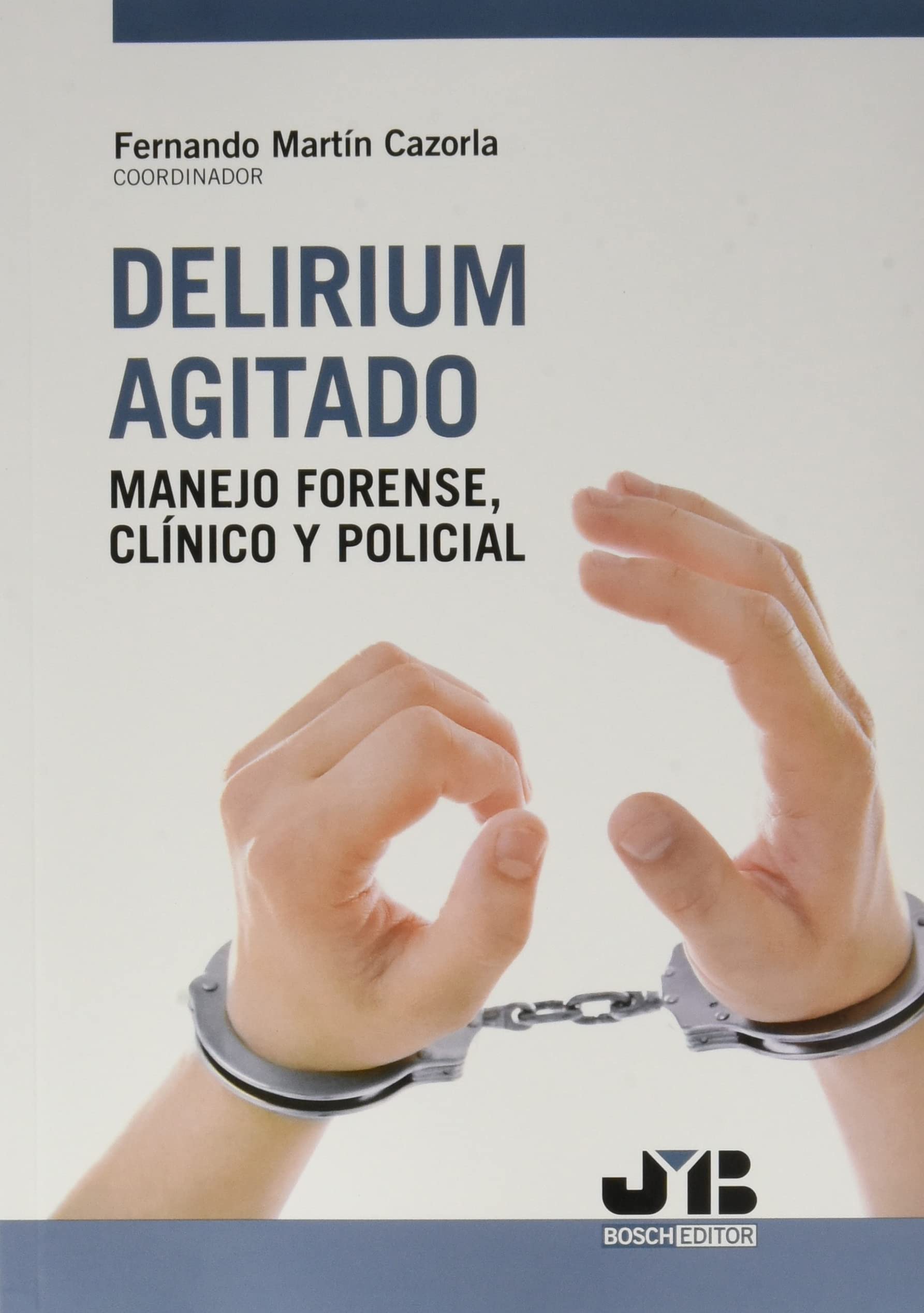 Libro: Delirium agitado: manejo forense, clínico y policial