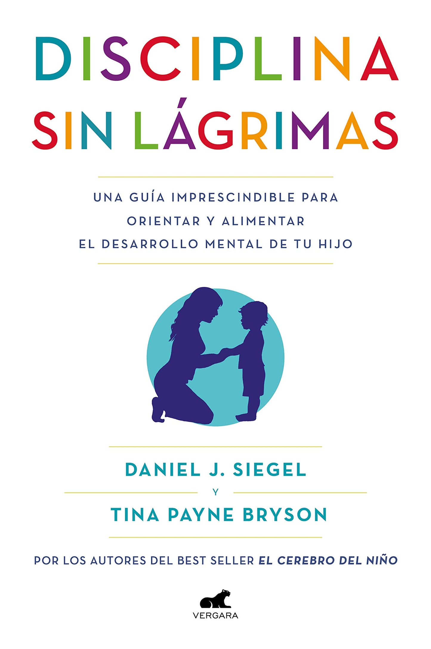 Libro: Disciplina sin lágrimas: Una guía imprescindible para orientar y alimentar el desarrollo mental de tu hijo (Vergara)