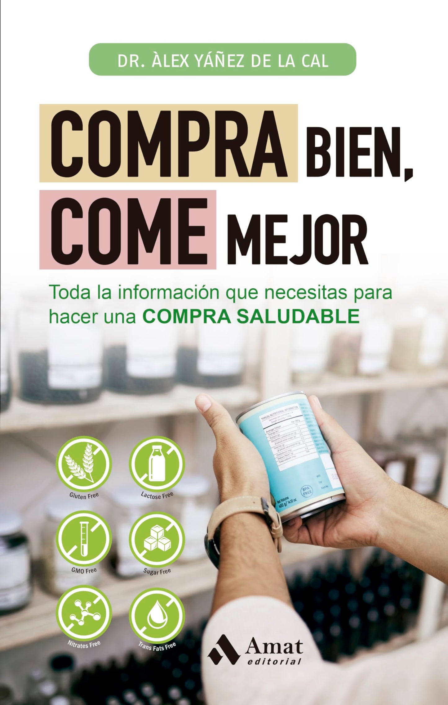 Libro: Compra Bien, Come Mejor - Toda La Informacion Que Necesitas Para Hacer Una Compra Saludable (ALIMENTACION Y SALUD)