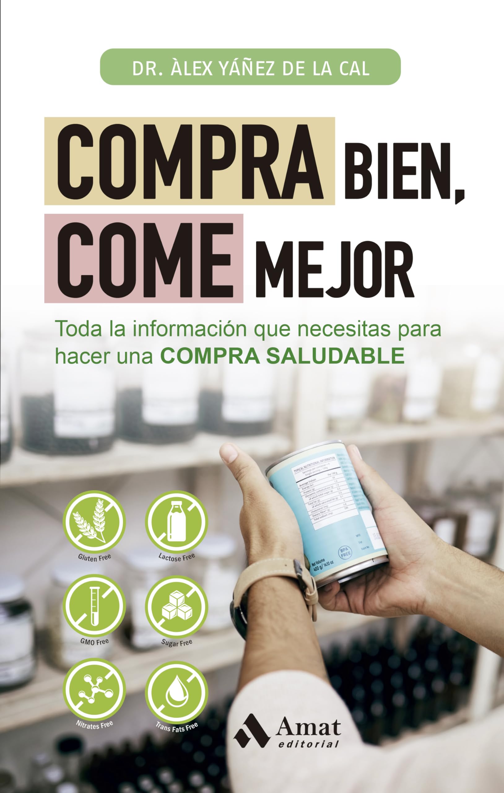 Libro: Compra Bien, Come Mejor - Toda La Informacion Que Necesitas Para Hacer Una Compra Saludable (ALIMENTACION Y SALUD)