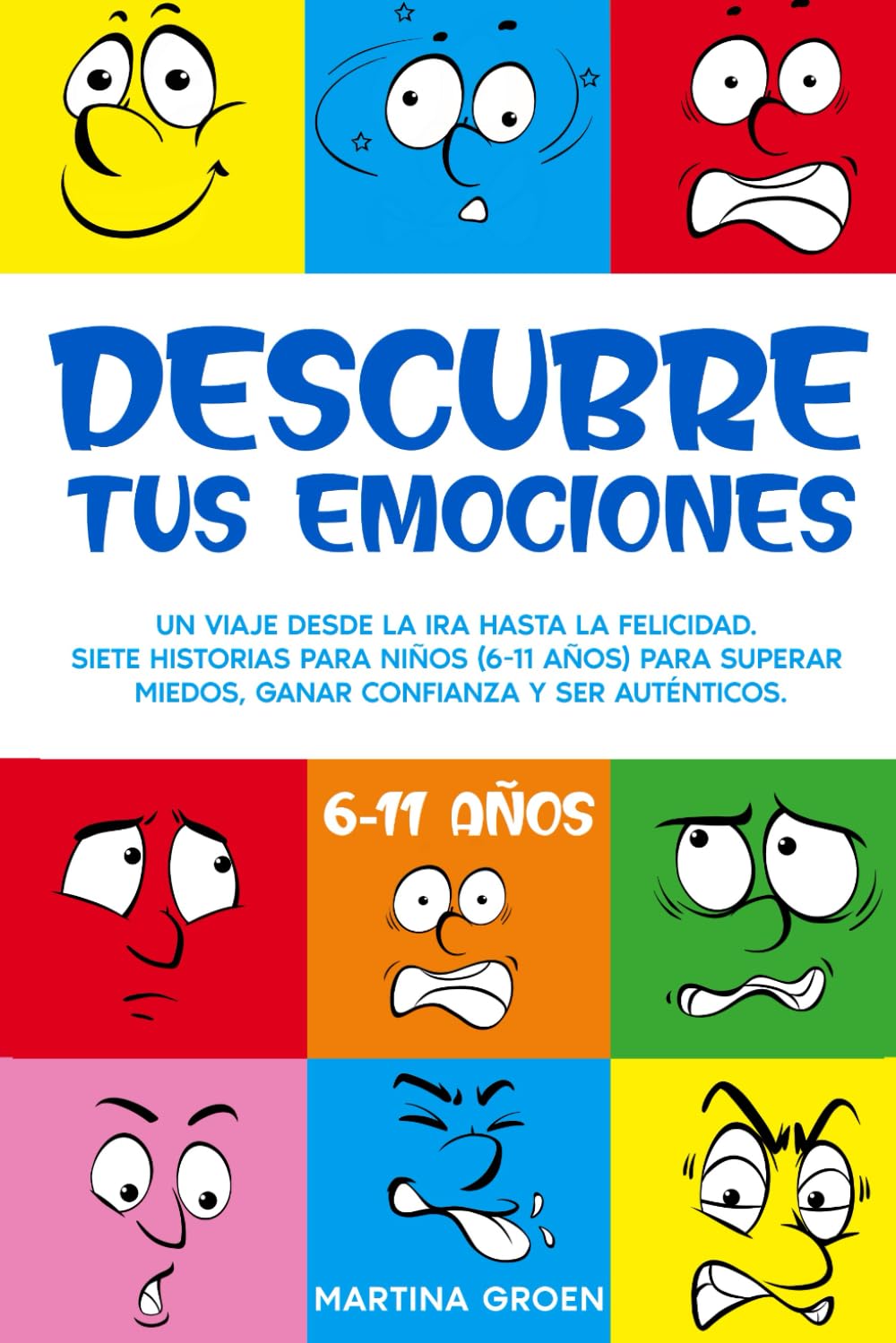 Libro: Descubre tus Emociones: Un Viaje desde la Ira hasta la Felicidad. Siete Historias para Niños (6-11 años) para Superar Miedos, Ganar Confianza y Ser Auténticos