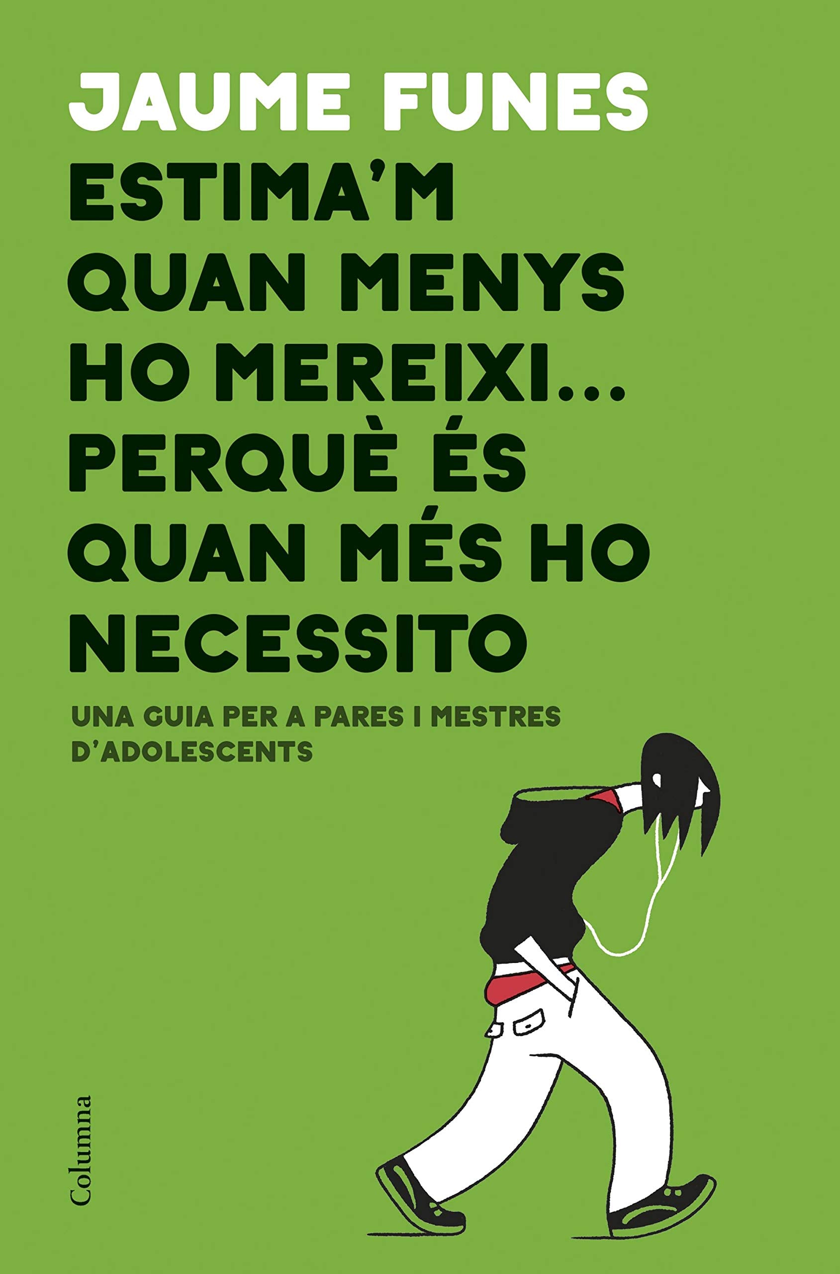 Libro: Estima'm quan menys ho mereixi... perquè és quan més ho necessito: Una guia per a pares i mestres d'adolescents (NO FICCIÓ COLUMNA)