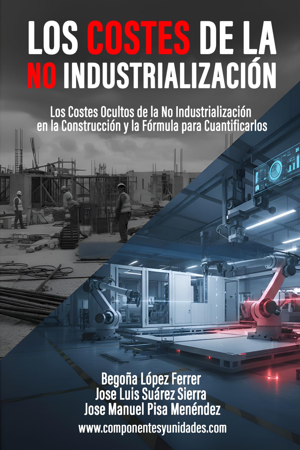 Libro: Los Costes de la No Industrialización: Los Costes Ocultos de la No Industrialización en la Construcción y la Fórmula para Cuantificarlos (Spanish Edition)