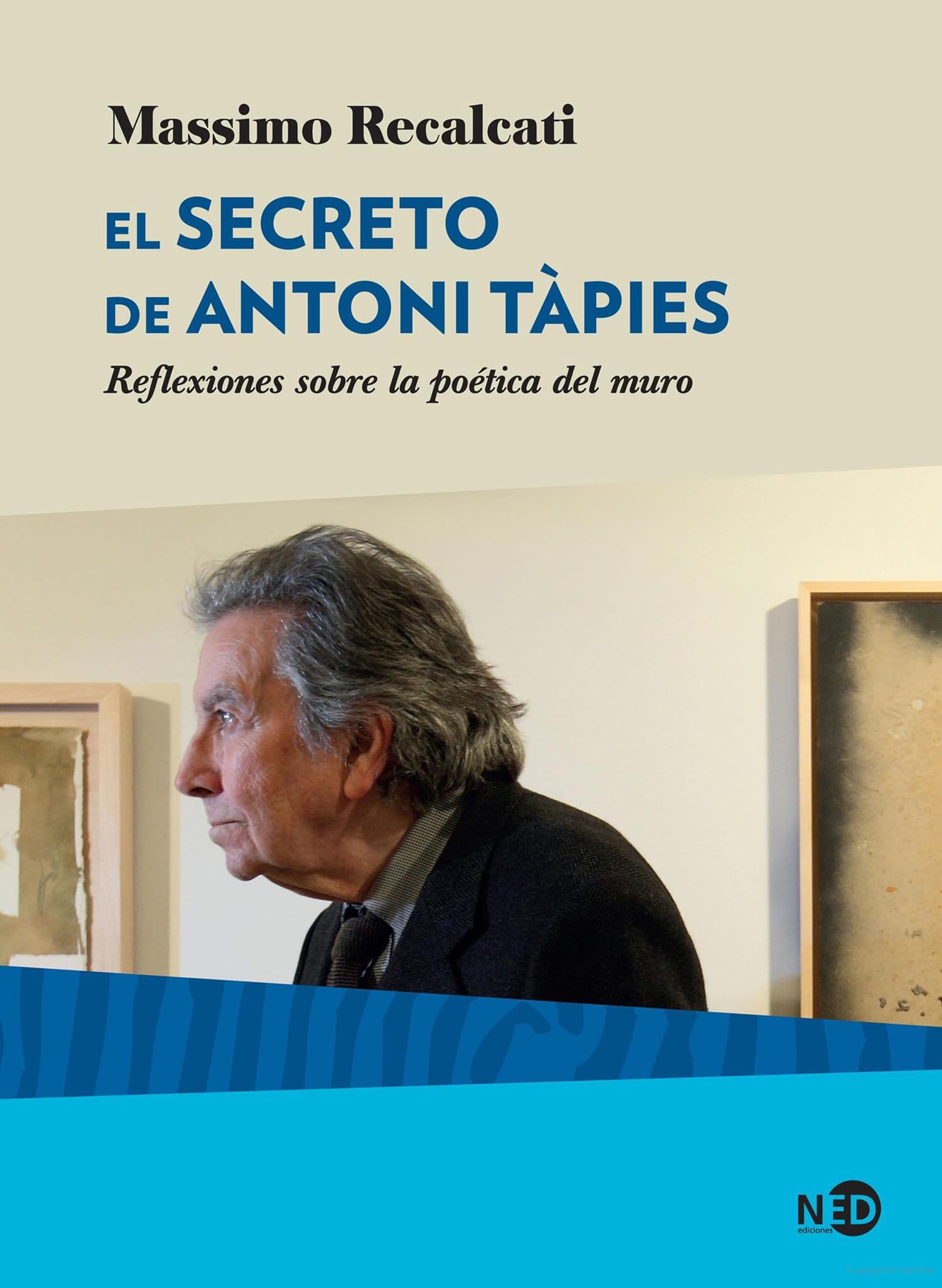 Libro: El secreto de Antoni Tàpies: Reflexiones sobre la poética del muro: 2039 (HyS / SINTOMAS CONTEMPORANEOS)