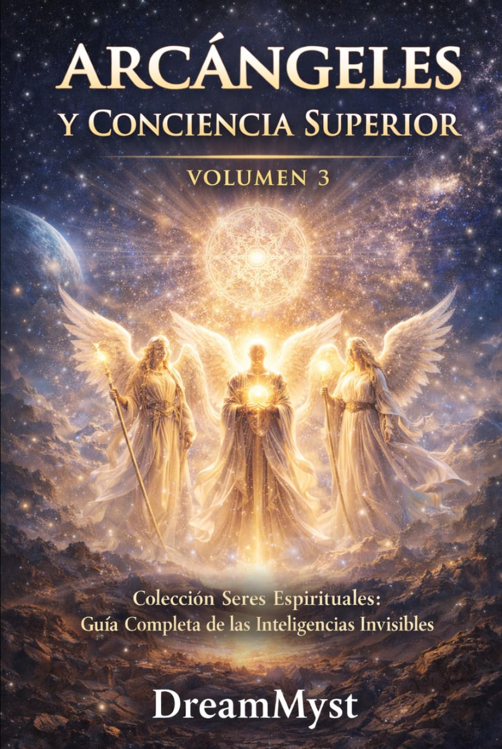 Libro: ARCÁNGELES Y CONCIENCIA SUPERIOR: Colección Seres Espirituales: Guía Completa de las Inteligencias Invisibles (VOLUMEN 3) (Spanish Edition)