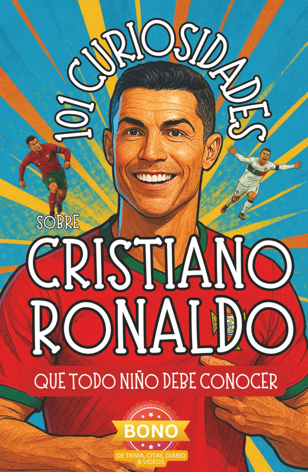 Libro: 101 Curiosidades sobre Cristiano Ronaldo que Todo Niño Debe Conocer: ¡Descubre Datos Curiosos y Aventuras Asombrosas de la Estrella Mundial del ... Perfecto para Fans de CR7! (Spanish Edition)