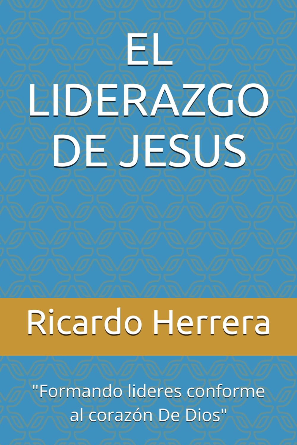 Libro: EL LIDERAZGO DE JESUS: "Formando lideres conforme al corazón De Dios"