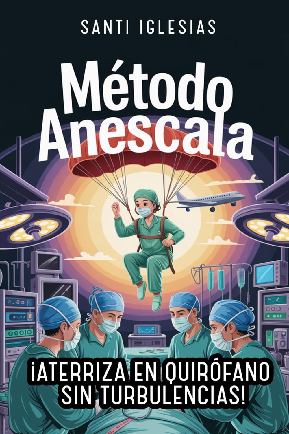 Libro: Método ANESCALA: ¡Aterriza en QUIRÓFANO sin turbulencias! -- Versión INTERIOR en COLOR --