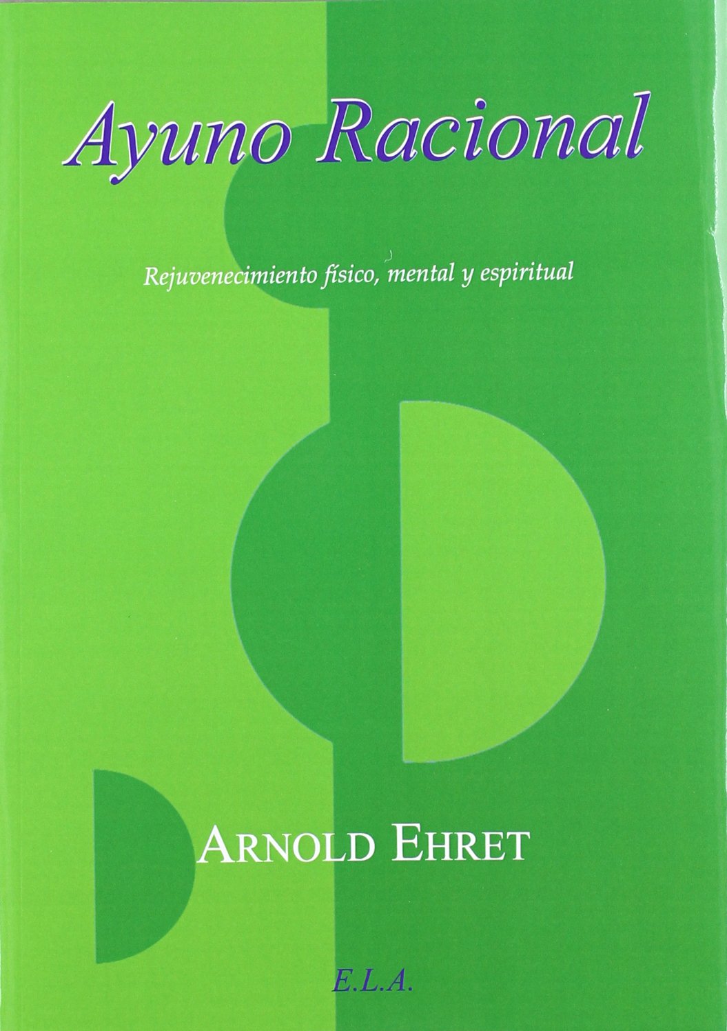 Libro: Ayuno Racional, Rejuvenecimiento Fisico, Mental y Espiritual