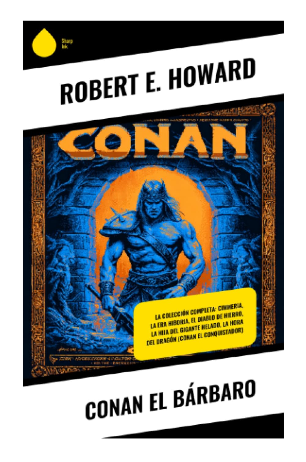 Libro: Conan el Bárbaro: Relatos de espada y brujería en la Era Hiboria: aventuras pulp, reinos decadentes y horror cósmico (Spanish Edition)