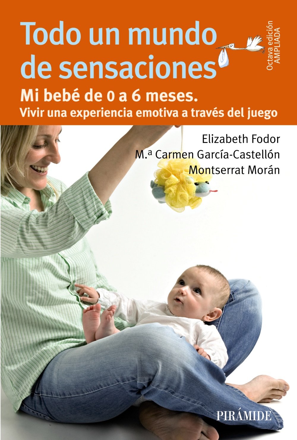 Todo un mundo de sensaciones: Mi bebé de 0 a 6 meses. Vivir una experiencia emotiva a través del juego (Guías para padres y madres)
