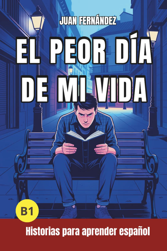 El peor día de mi vida: Short Stories in Spanish for Intermediate Learners (B1)