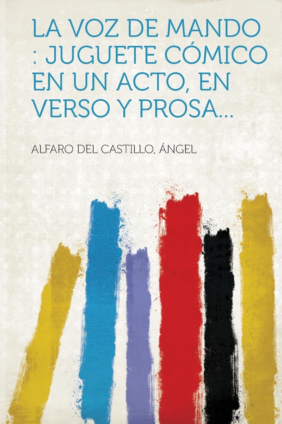 Libro: La Voz de Mando: Juguete Cómico En Un Acto, En Verso y Prosa... (Spanish Edition)